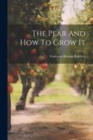 The Pear And How To Grow It