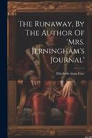 The Runaway, By The Author Of 'Mrs. Jerningham's Journal'