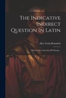 The Indicative Indirect Question In Latin