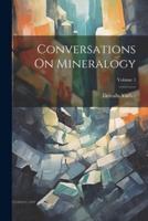 Conversations On Mineralogy; Volume 1
