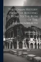 The Roman History From The Building Of Rome To The Ruin Of The Commonwealth; Volume 4