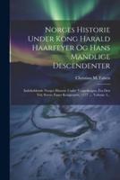 Norges Historie Under Kong Harald Haarfeyer Og Hans Mandlige Descendenter