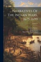 Narratives Of The Indian Wars, 1675-1699; Volume 15