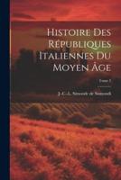 Histoire Des Républiques Italiennes Du Moyen Âge; Tome 3