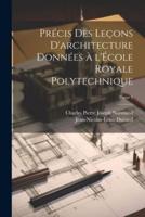 Précis Des Leçons D'architecture Données À l'École Royale Polytechnique; Tome 1