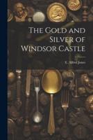 The Gold and Silver of Windsor Castle