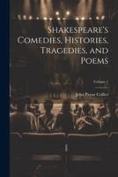 Shakespeare's Comedies, Histories, Tragedies, and Poems; Volume 1