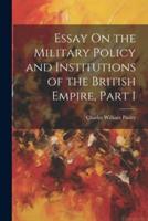 Essay On the Military Policy and Institutions of the British Empire, Part 1