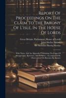 Report Of Proceedings On The Claim To The Barony Of L'isle, In The House Of Lords