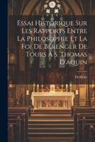 Essai Historique Sur Les Rapports Entre La Philosophie Et La Foi De Bérenger De Tours À S. Thomas D'aquin
