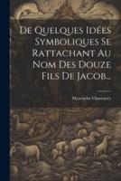 De Quelques Idées Symboliques Se Rattachant Au Nom Des Douze Fils De Jacob...