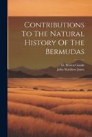 Contributions To The Natural History Of The Bermudas