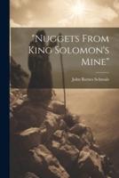 "Nuggets From King Solomon's Mine"