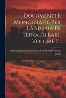 Documenti E Monografie Per La Storia Di Terra Di Bari, Volume 1...