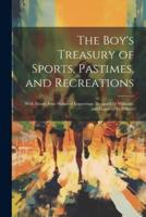 The Boy's Treasury of Sports, Pastimes, and Recreations
