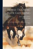 Horse-Training Made Easy Being