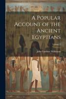 A Popular Account of the Ancient Egyptians; Volume 2