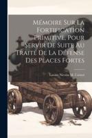 Mémoire Sur La Fortification Primitive, Pour Servir De Suite Au Traité De La Défense Des Places Fortes