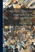 A Treatise On the Motion of a Rigid Body
