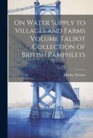 On Water Supply to Villages and Farms Volume Talbot Collection of British Pamphlets