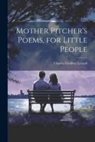 Mother Pitcher's Poems, for Little People