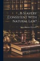 ...Is Slavery Consistent With Natural Law?