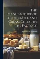 The Manufacture of Neufchâtel and Cream Cheese in the Factory