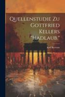 Quellenstudie Zu Gottfried Kellers "Hadlaub."