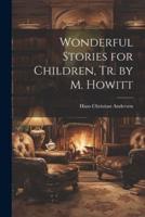 Wonderful Stories for Children, Tr. By M. Howitt
