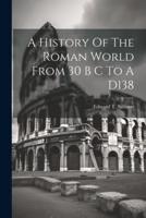A History Of The Roman World From 30 B C To A D138