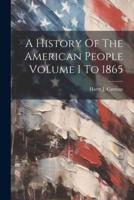 A History Of The American People Volume I To 1865
