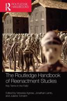 The Routledge Handbook of Reenactment Studies: Key Terms in the Field