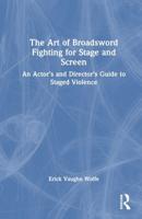 The Art of Broadsword Fighting for Stage and Screen
