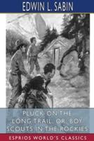 Pluck on the Long Trail, or, Boy Scouts in the Rockies (Esprios Classics)