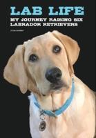 Lab Life: My Journey Raising Six Labrador Retrievers