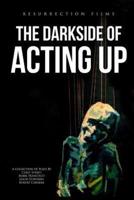The Darkside of Acting Up