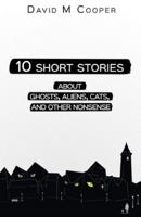 10 Short Stories About Ghosts, Aliens, Cats, and Other Nonsense