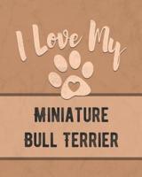 I Love My Miniature Bull Terrier
