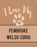 I Love My Pembroke Welsh Corgi