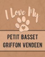 I Love My Petit Basset Griffon Vendeen