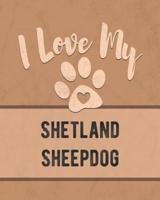 I Love My Shetland Sheepdog