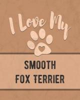 I Love My Smooth Fox Terrier