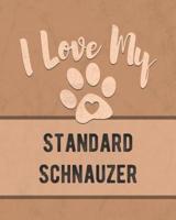 I Love My Standard Schnauzer
