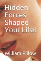 Hidden Forces Shaped Your Life!
