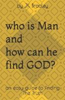 Who Is Man and How Can He Find GOD