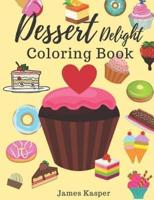 Dessert Delight Coloring Book: Desserts Coloring Book for Adult and Children Who Love Cupcakes, Ice Creams, Candies, Doughnuts and Many More - Large Print