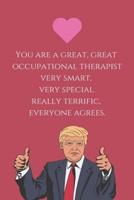 You Are a Great, Great Occupational Therapist Very Smart, Very Special. Really Terrific, Everyone Agrees.