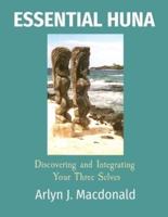 ESSENTIAL HUNA: Discovering and Integrating  Your Three Selves