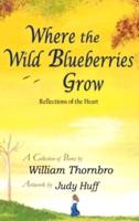 Where the Wild Blueberries Grow: Reflections of the Heart