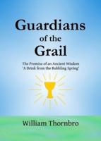 Guardians of the Grail: The Promise of an Ancient Wisdom- A Drink from the Bubbling Spring'